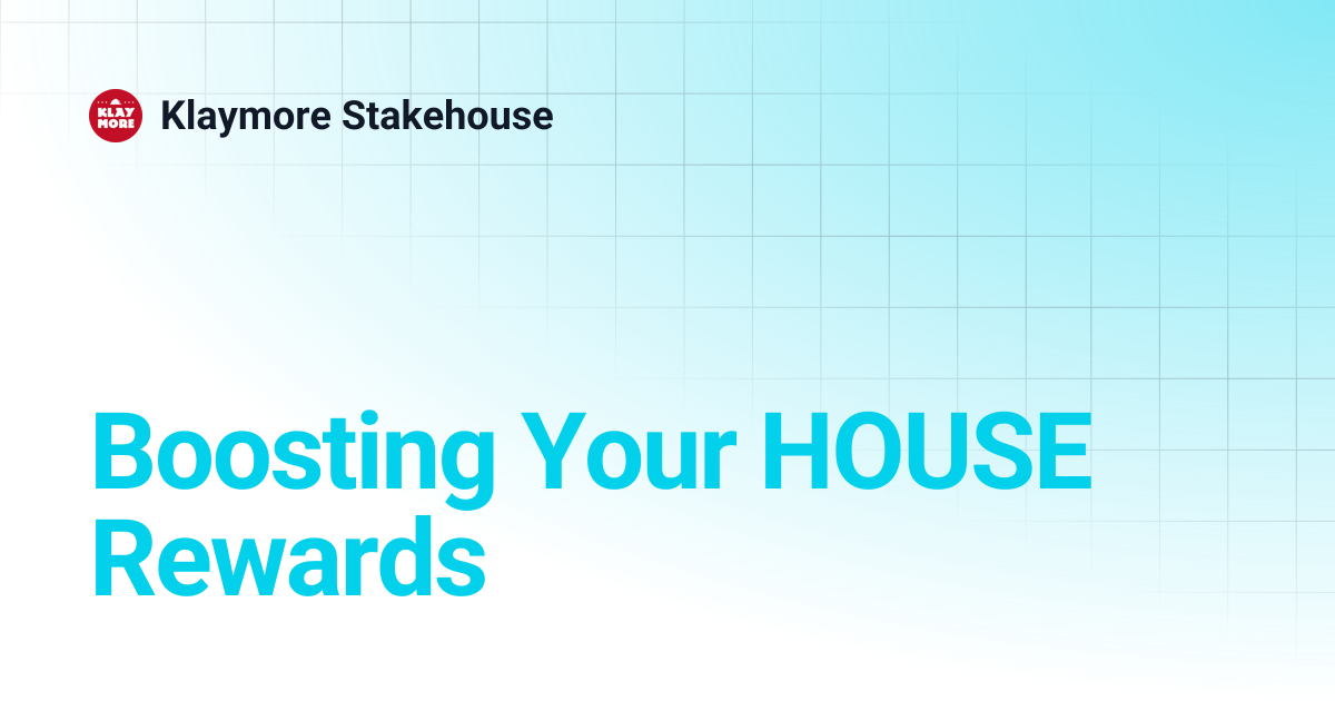 Boosting Your HOUSE Rewards | Korean | Klaymore Stakehouse